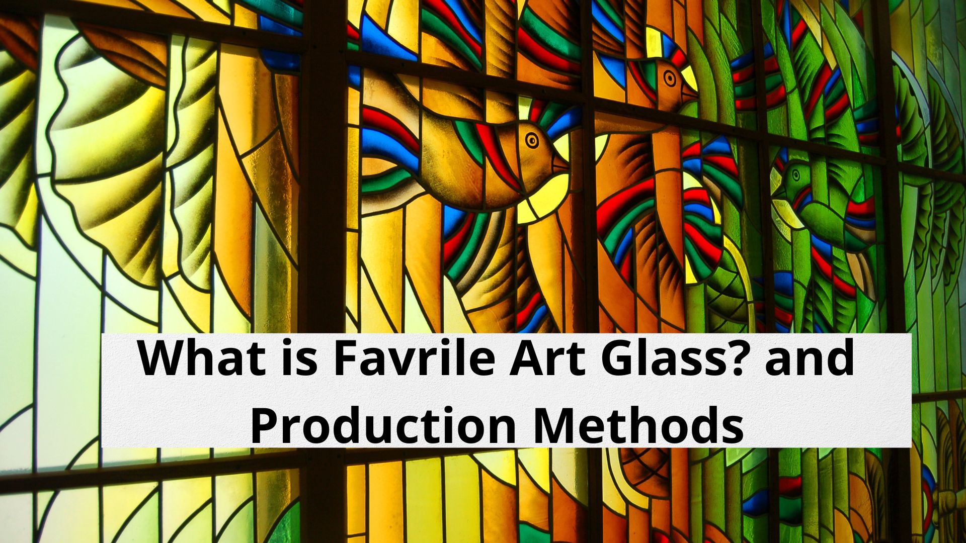 Image of Favrile Glass decorative window, with caption asking "What is Favrile Art Glass? And Production Methods