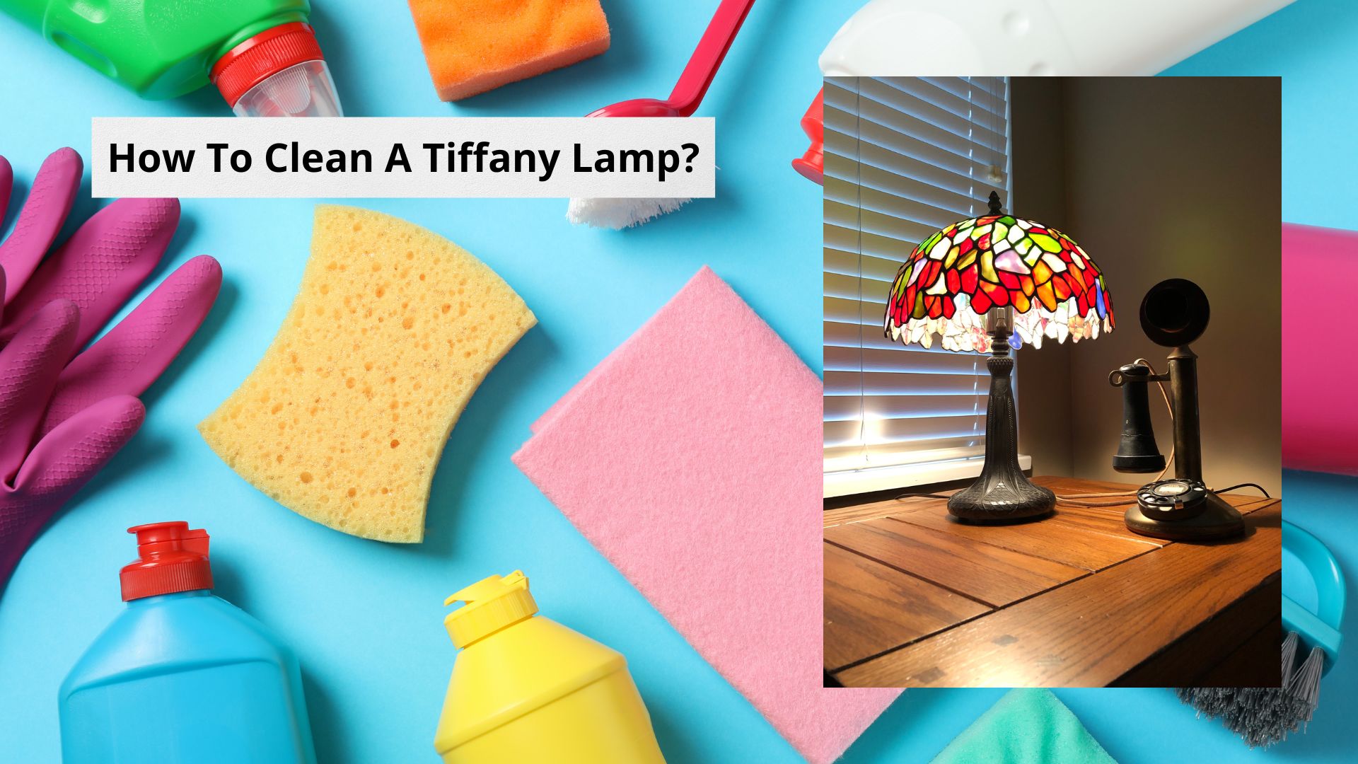 Image depicting a table top Tiffany Lamp alongside a range of cleaning equipment with the text slogan asking "How To Clean A Tiffany Lamp"?